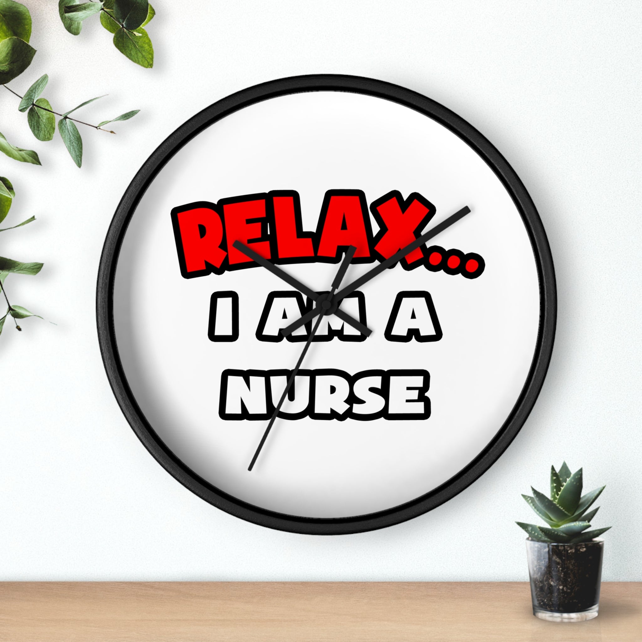 Relax ... I Am A Nurse - Wall Clock
