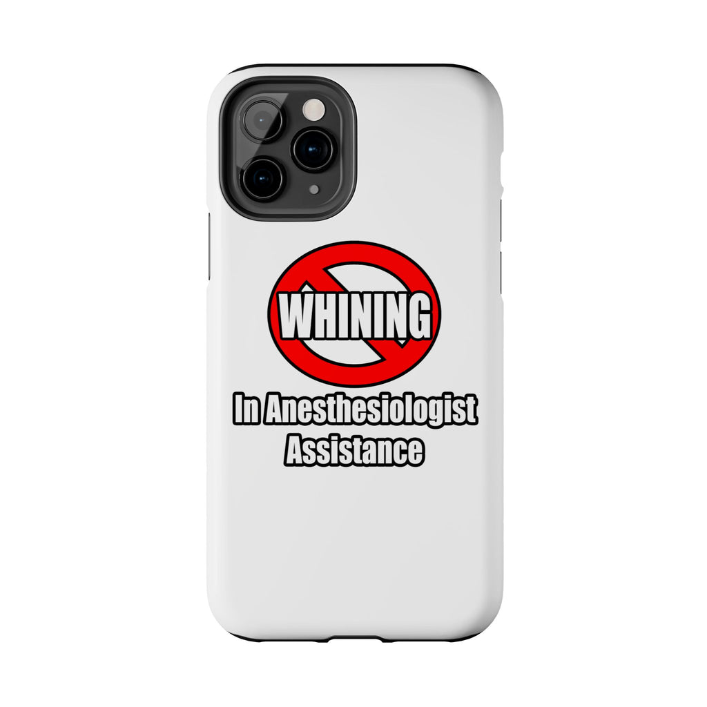 No Whining In Anesthesiologist Assistance - Tough Phone Cases