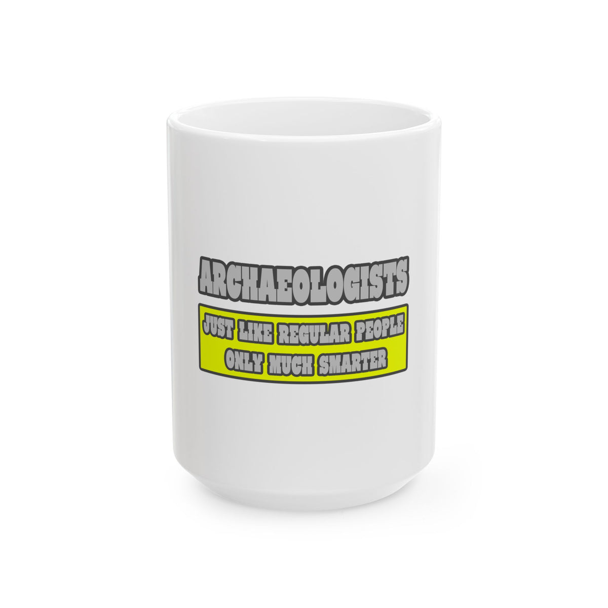Archaeologists...Much Smarter - Ceramic Mug, (11oz, 15oz)