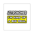 Astronomer .. I'm Kind of a Big Deal - Square Stickers
