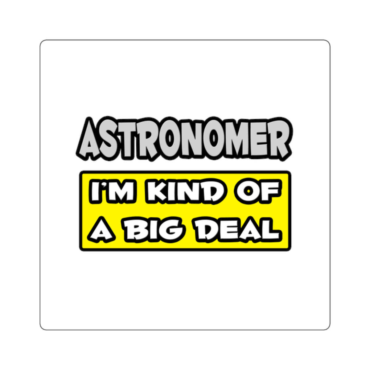 Astronomer .. I'm Kind of a Big Deal - Square Stickers