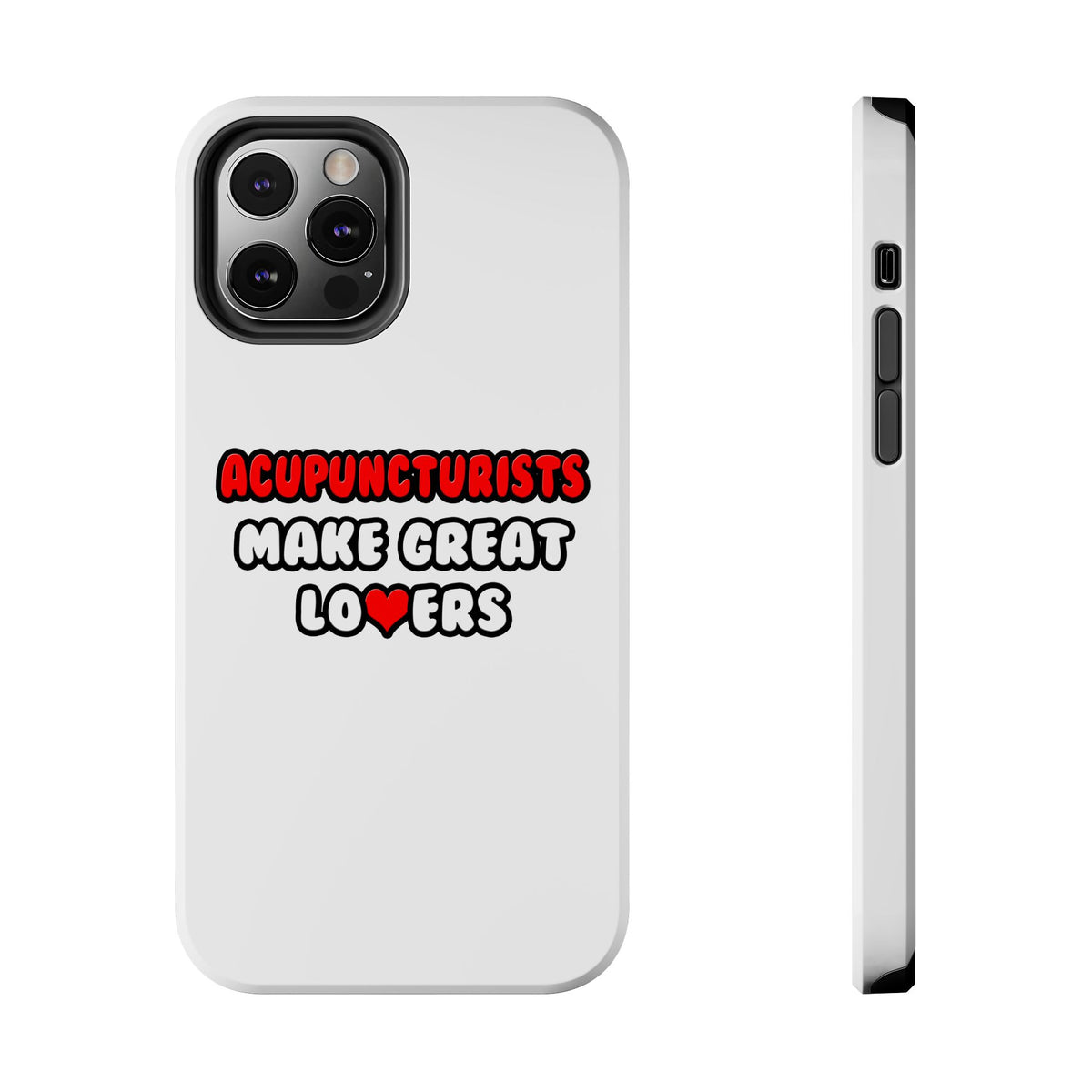 Acupuncturists Make Great Lovers - Tough Phone Cases