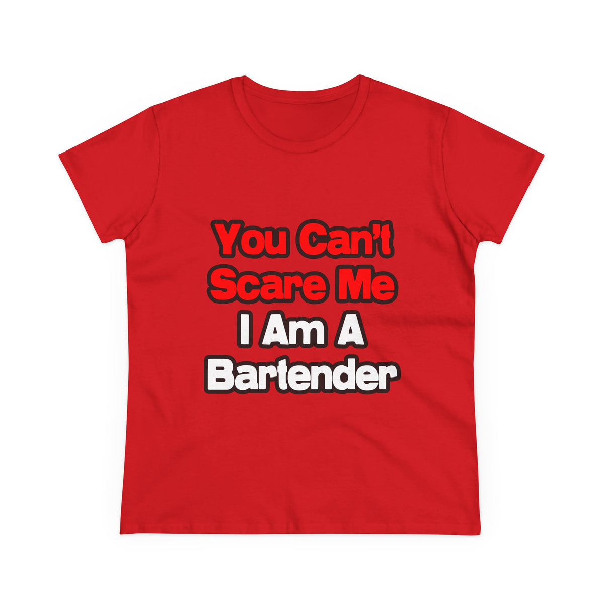 You Can't Scare Me...Bartender - Women's Midweight Cotton Tee