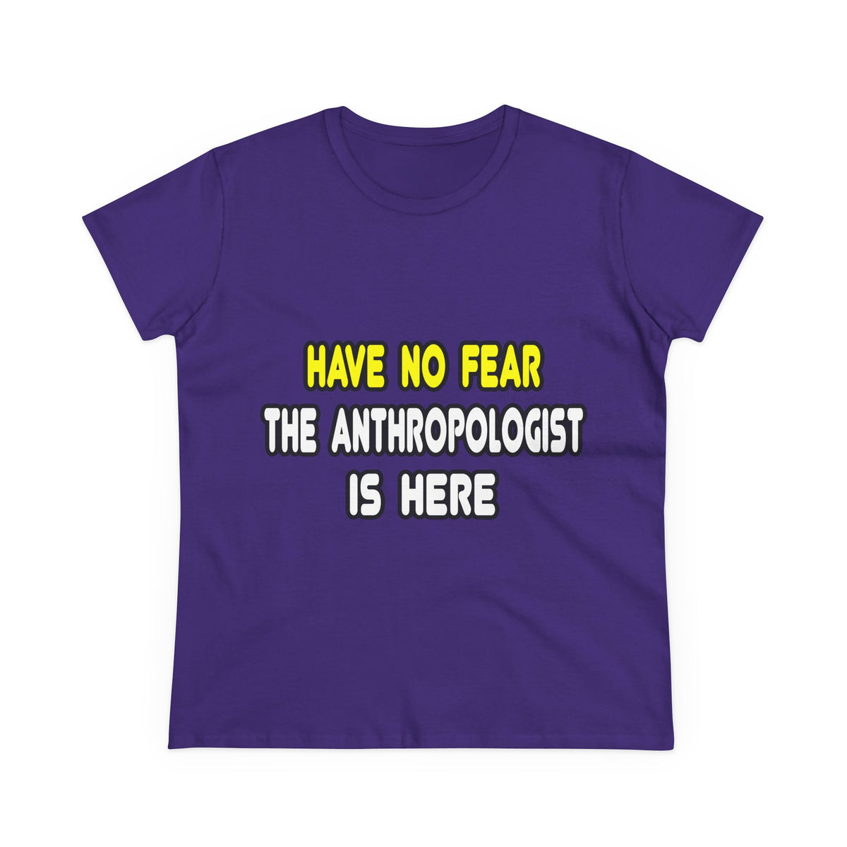 Have No Fear, The Anthropologist Is Here - Women's Midweight Cotton Tee