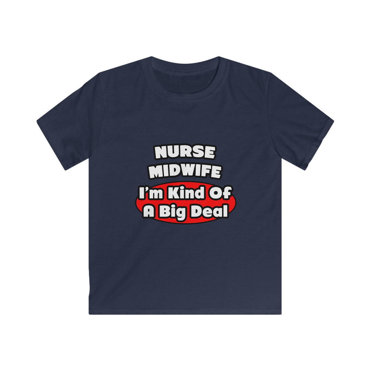 Nurse Midwife .. Big Deal - Kids Softstyle Tee