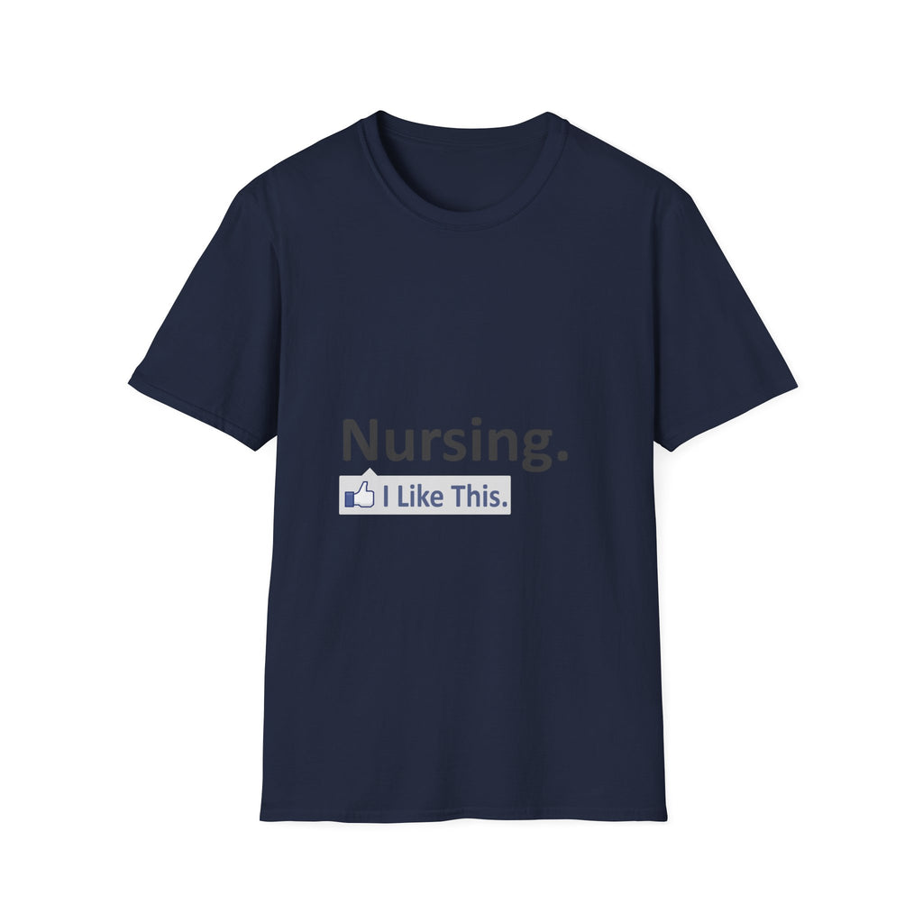 Nursing...I Like This - Unisex Softstyle T-Shirt