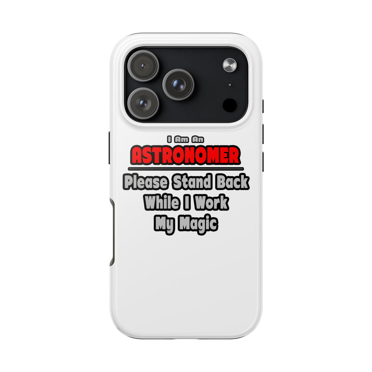 Astronomer ... Stand Back ... Work My Magic - Tough Phone Cases