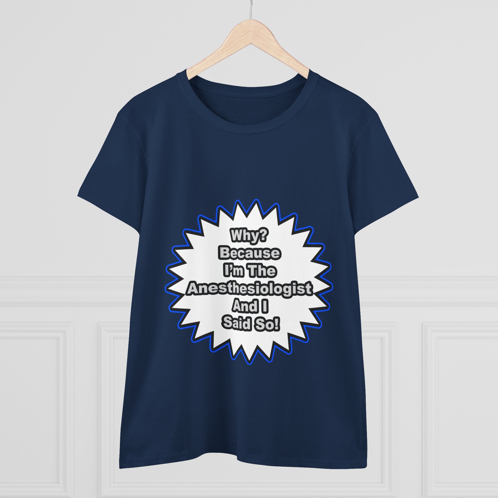Anesthesiologist...Because I Said So - Women's Midweight Cotton Tee