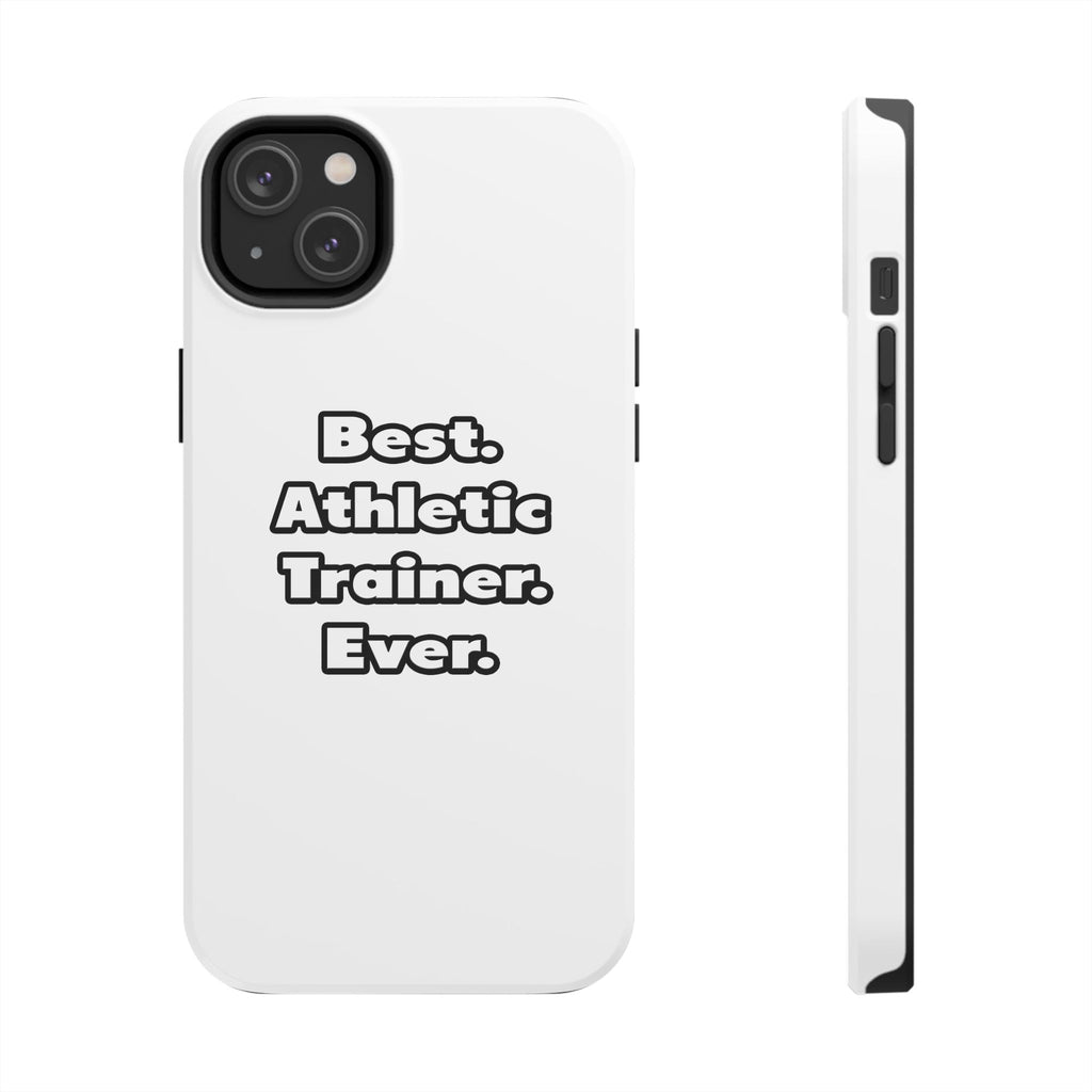 Best. Athletic Trainer. Ever - Tough Phone Cases