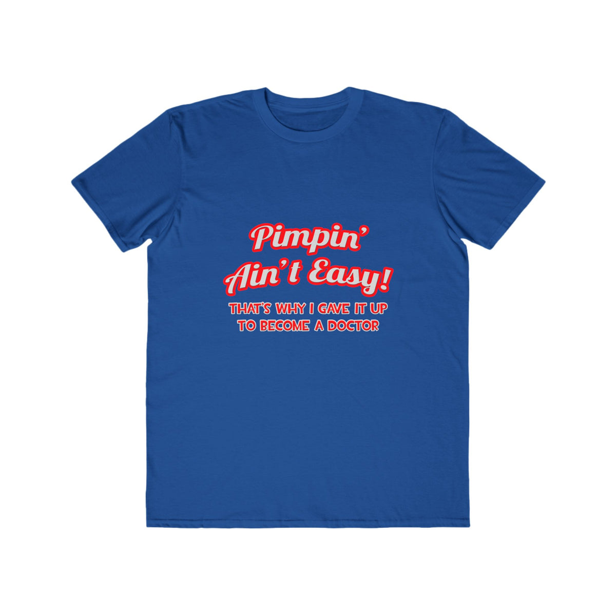 Pimpin' Ain't Easy .. Doctor - Men's Lightweight Fashion Tee