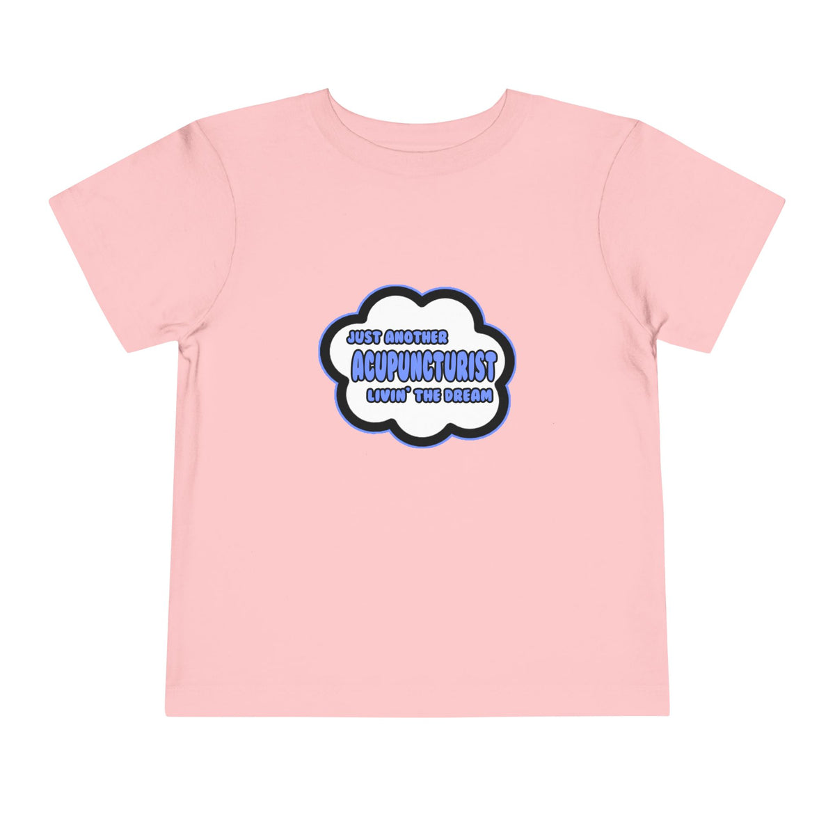 Acupuncturist .. Livin' The Dream - Toddler Short Sleeve Tee