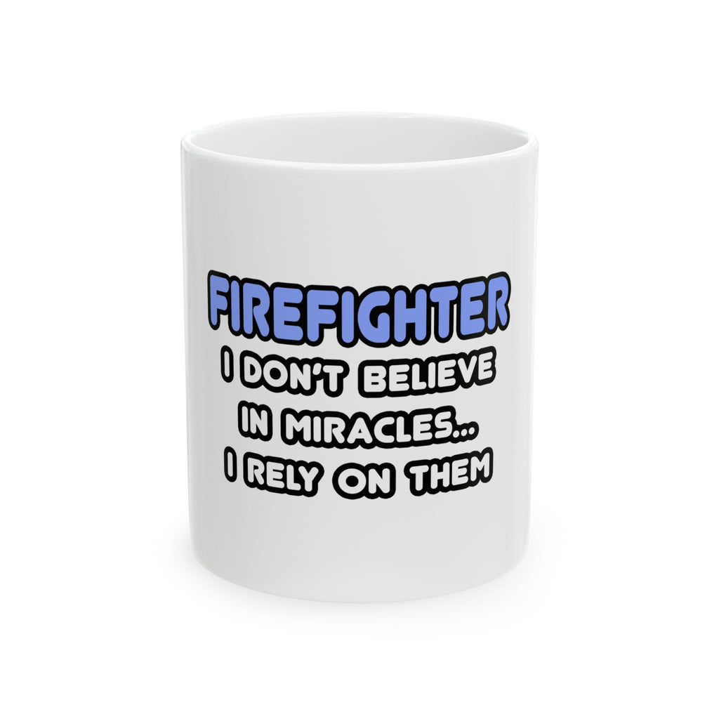 Miracles and Firefighters - Ceramic Mug, (11oz, 15oz)