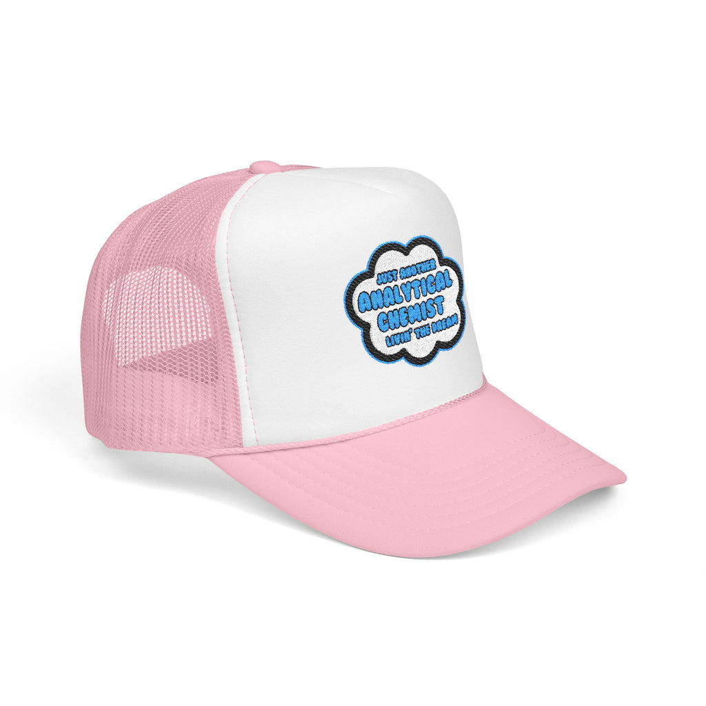 Analytical Chemist .. Livin' The Dream - Foam Trucker Hat