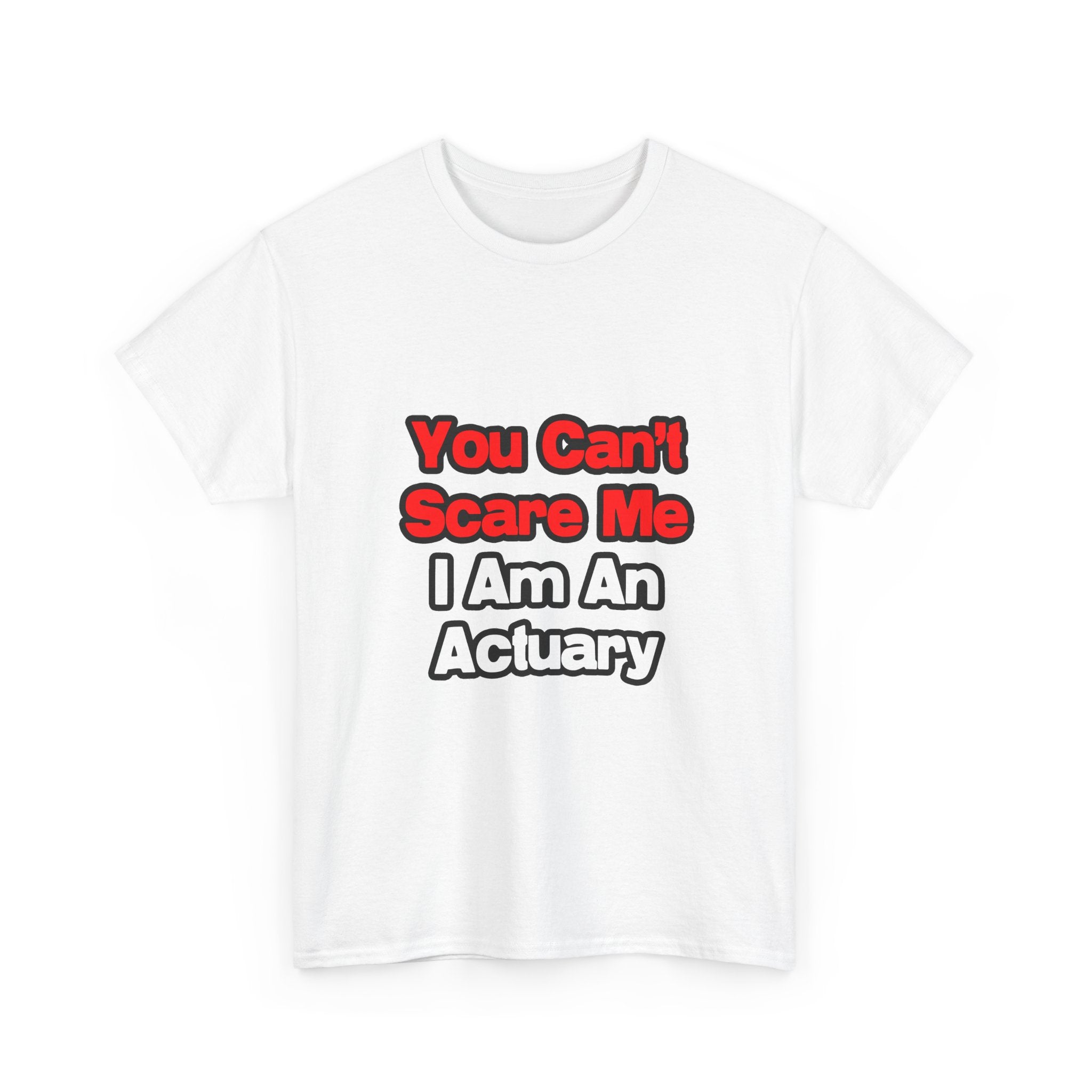 You Can't Scare Me...Actuary - Unisex Heavy Cotton Tee