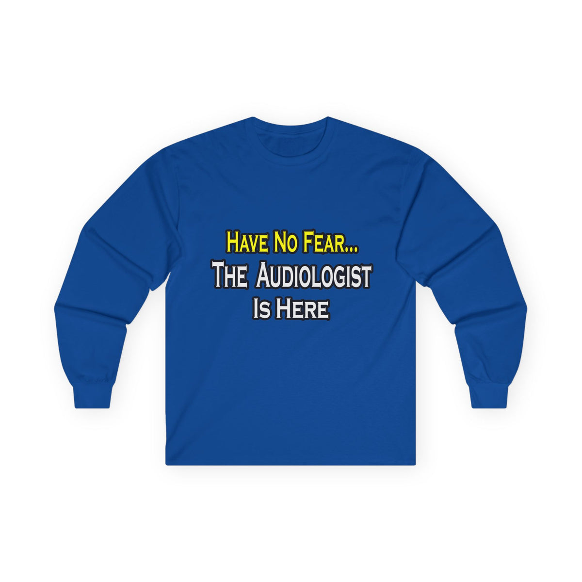 Have No Fear, The Audiologist Is Here - Unisex Ultra Cotton Long Sleeve Tee
