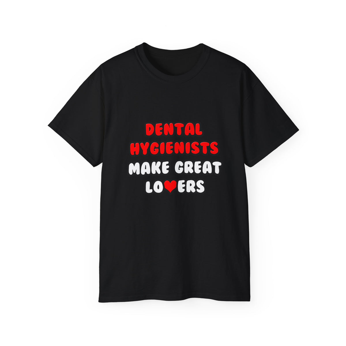 Dental Hygienists Make Great Lovers - Unisex Ultra Cotton Tee