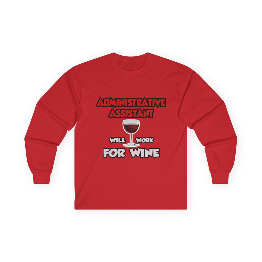 Admin Assistant ... Will Work For Wine - Unisex Ultra Cotton Long Sleeve Tee