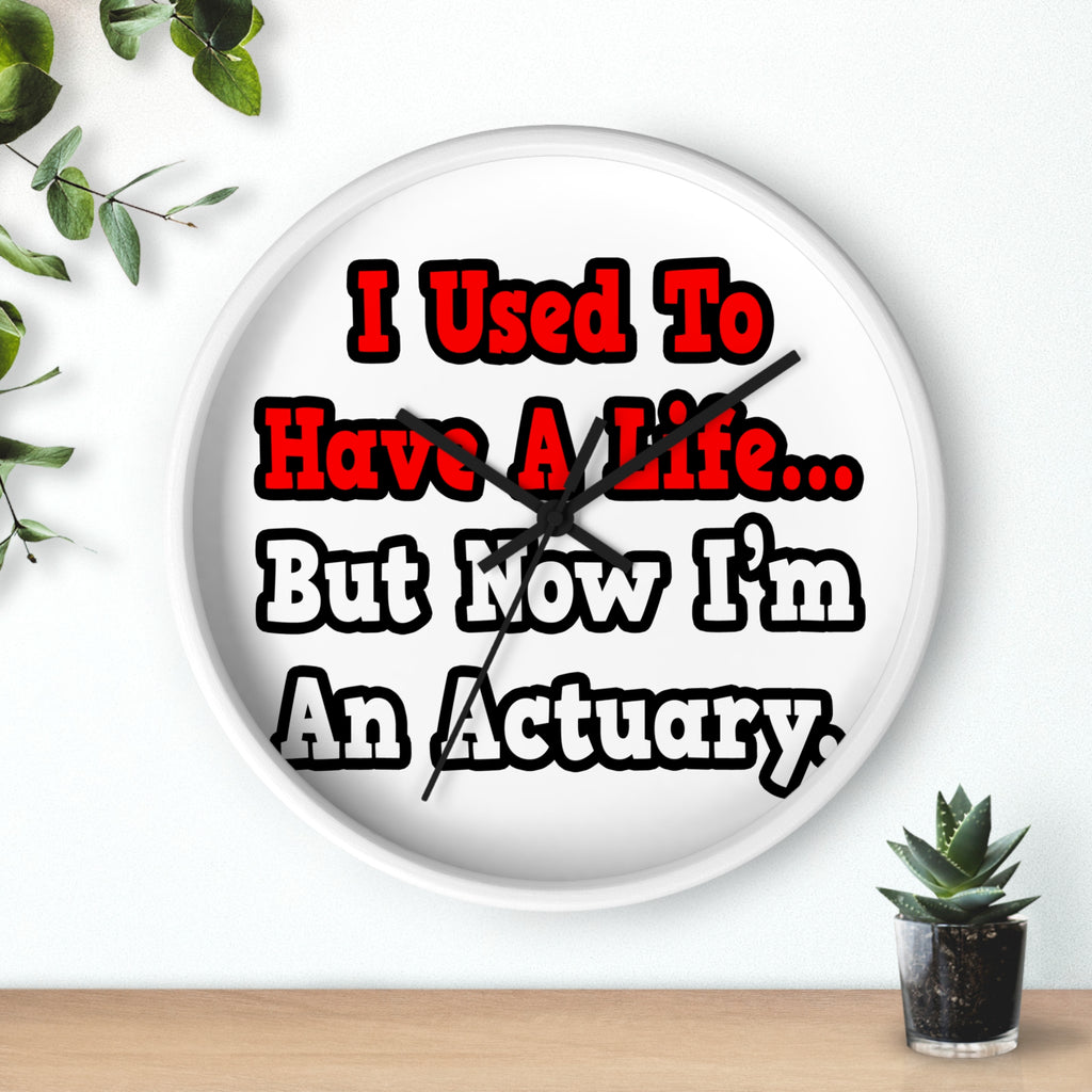 I Used to Have a Life...Actuary - Wall Clock