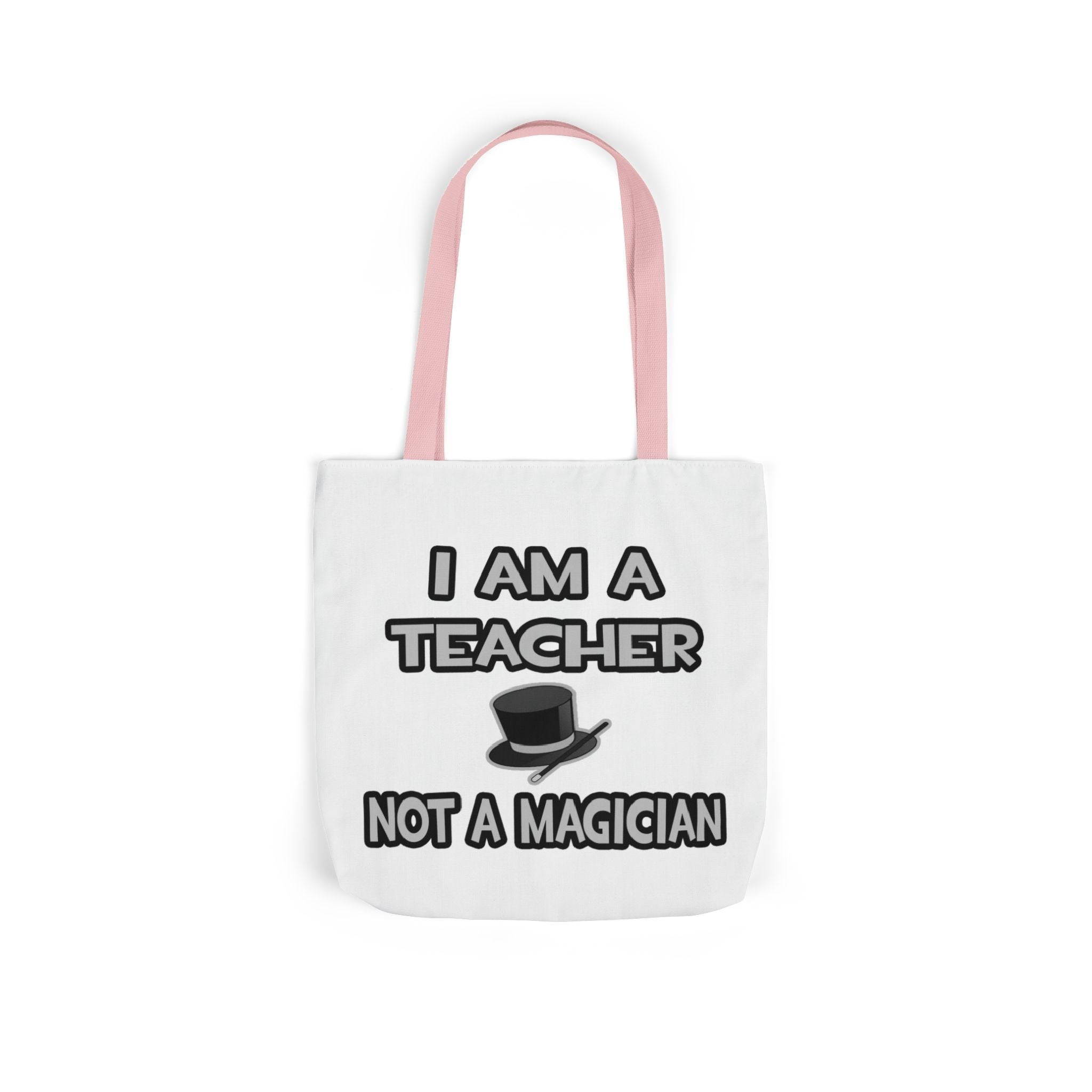 I Am A Teacher ... Not A Magician - Canvas Tote Bag, 5-Color Straps