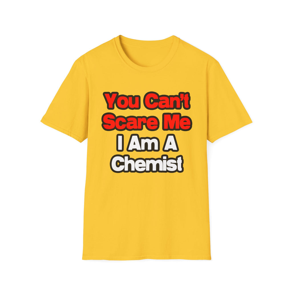 You Can't Scare Me...Chemist - Unisex Softstyle T-Shirt