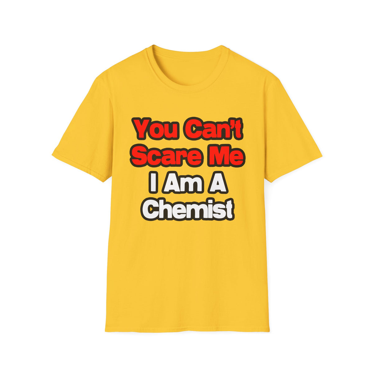 You Can't Scare Me...Chemist - Unisex Softstyle T-Shirt