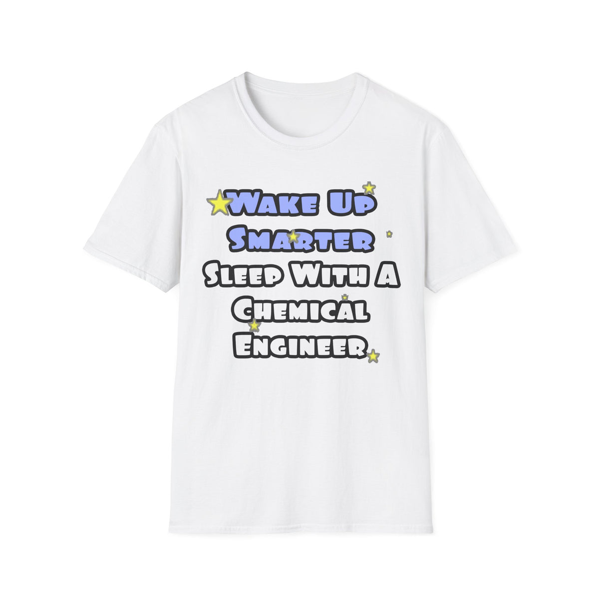 Wake Up Smarter...Sleep With a Chemical Engineer - Unisex Softstyle T-Shirt