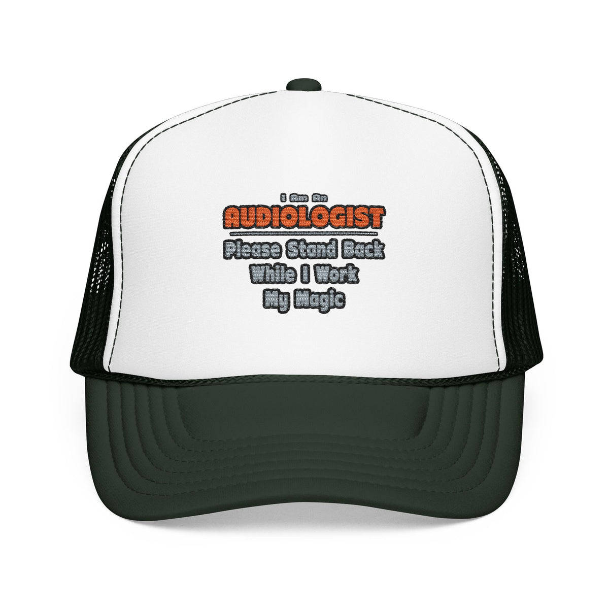 Audiologist ... Stand Back ... Work My Magic - Foam Trucker Hat