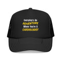 Everyday's An Adventure...Cardiologist - Foam Trucker Hat