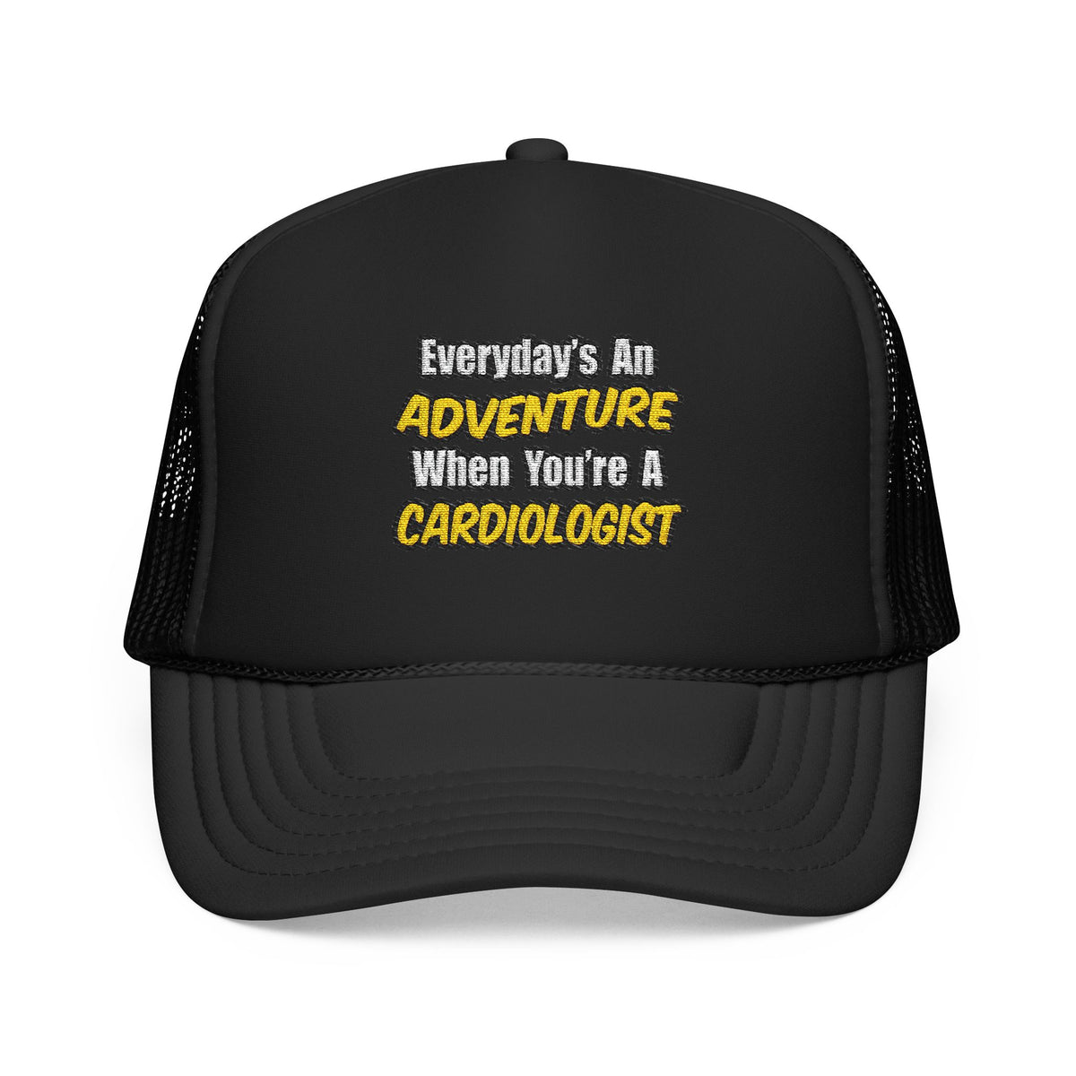 Everyday's An Adventure...Cardiologist - Foam Trucker Hat