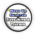 Wake Up Smarter...Sleep With a Teacher - Wall Clock