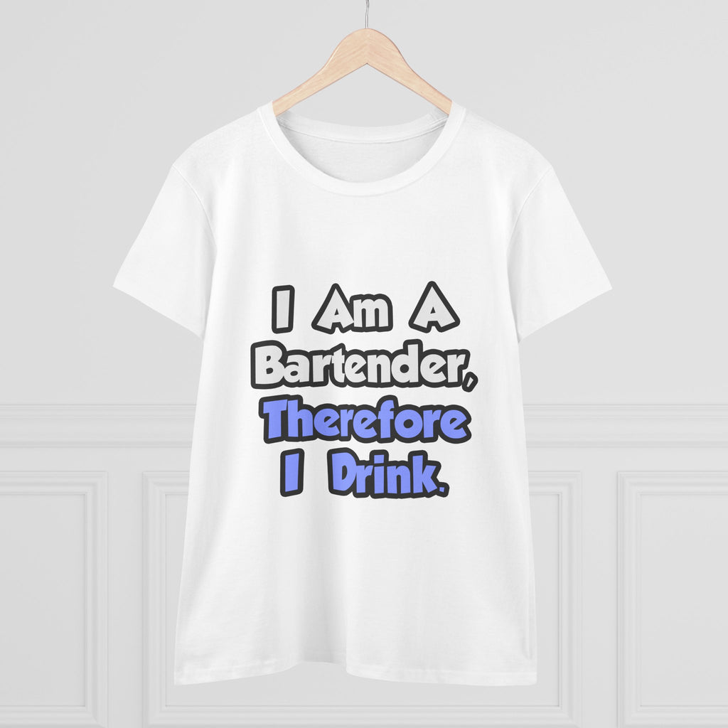 I Am A Bartender, Therefore I Drink - Women's Midweight Cotton Tee