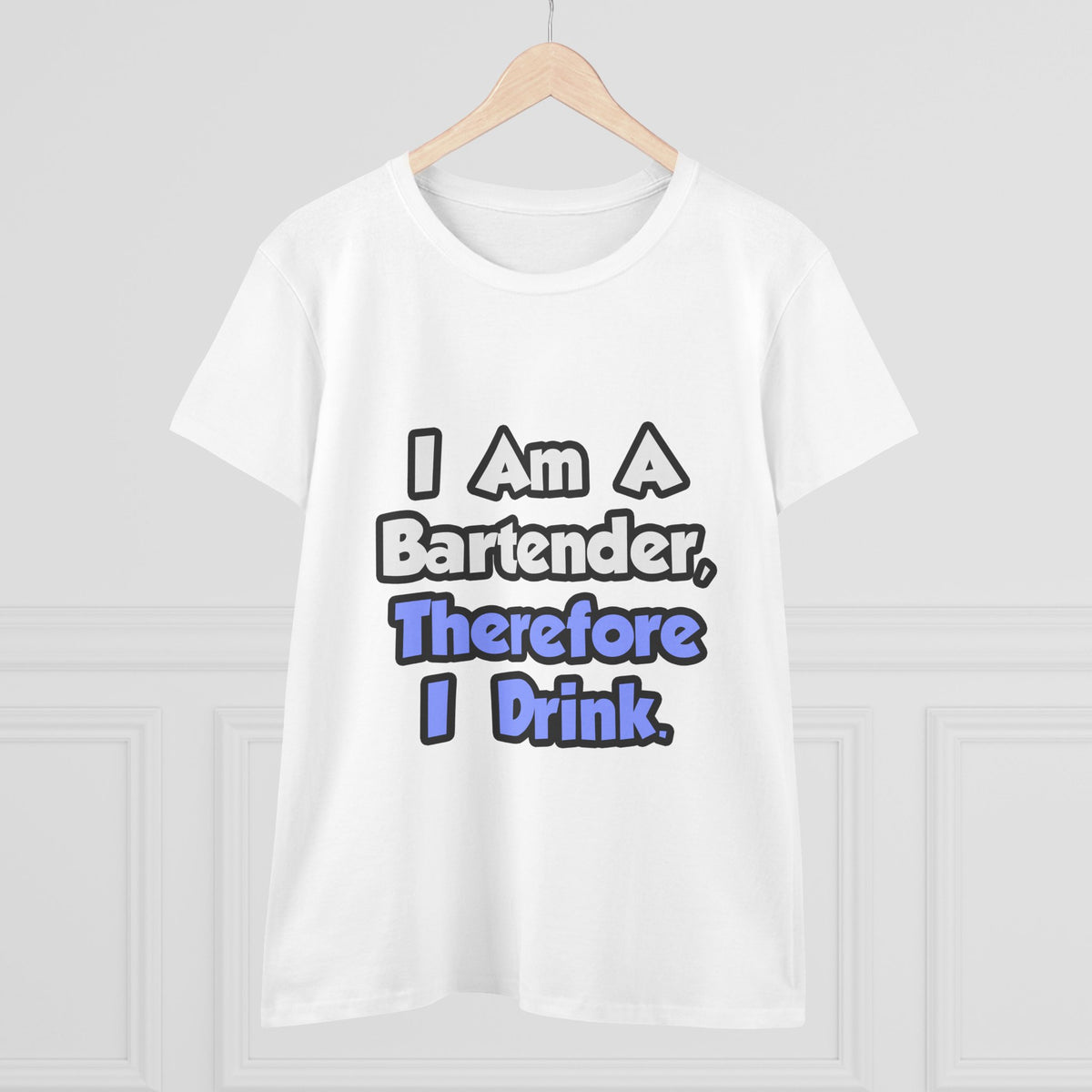 I Am A Bartender, Therefore I Drink - Women's Midweight Cotton Tee