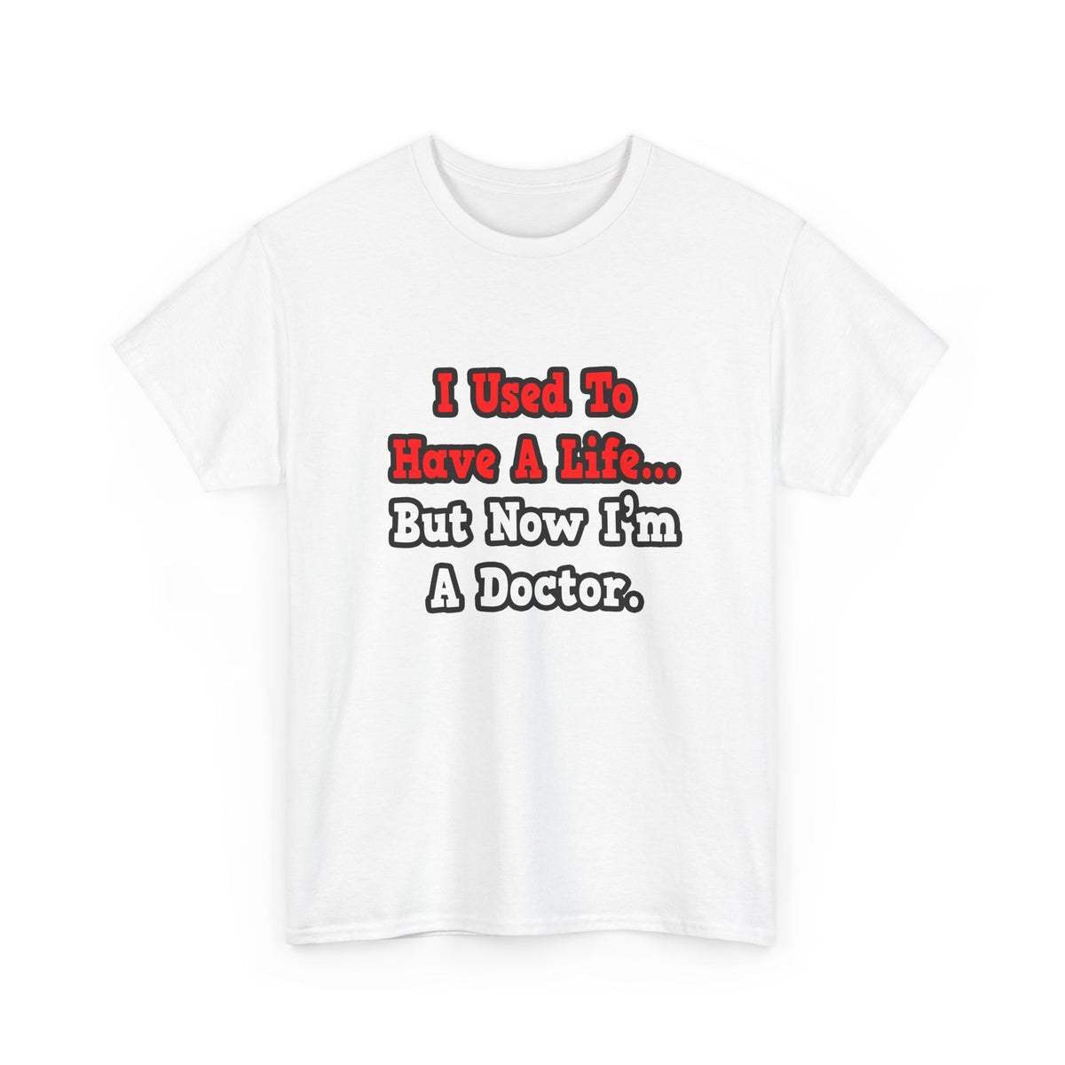 I Used to Have a Life...Doctor - Unisex Heavy Cotton Tee