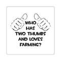 Two Thumbs and Loves Farming - Square Stickers
