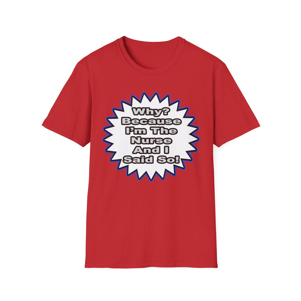 Nurse...Because I Said So - Unisex Softstyle T-Shirt