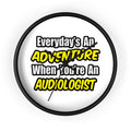 Everyday's An Adventure...Audiologist - Wall Clock