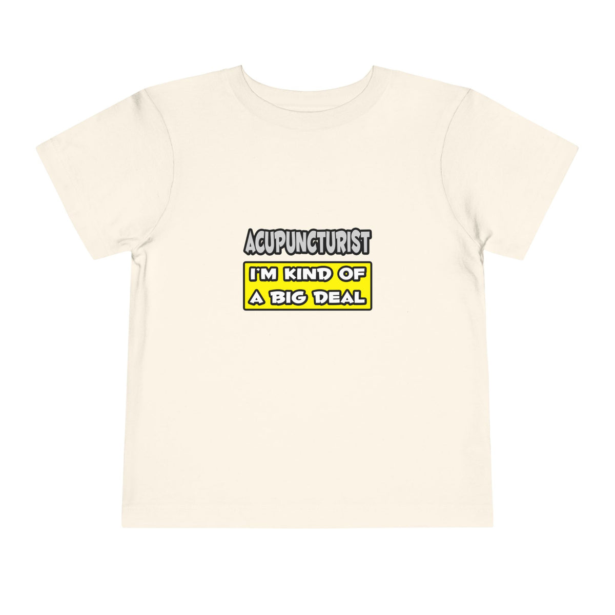 Acupuncturist .. I'm Kind of a Big Deal - Toddler Short Sleeve Tee