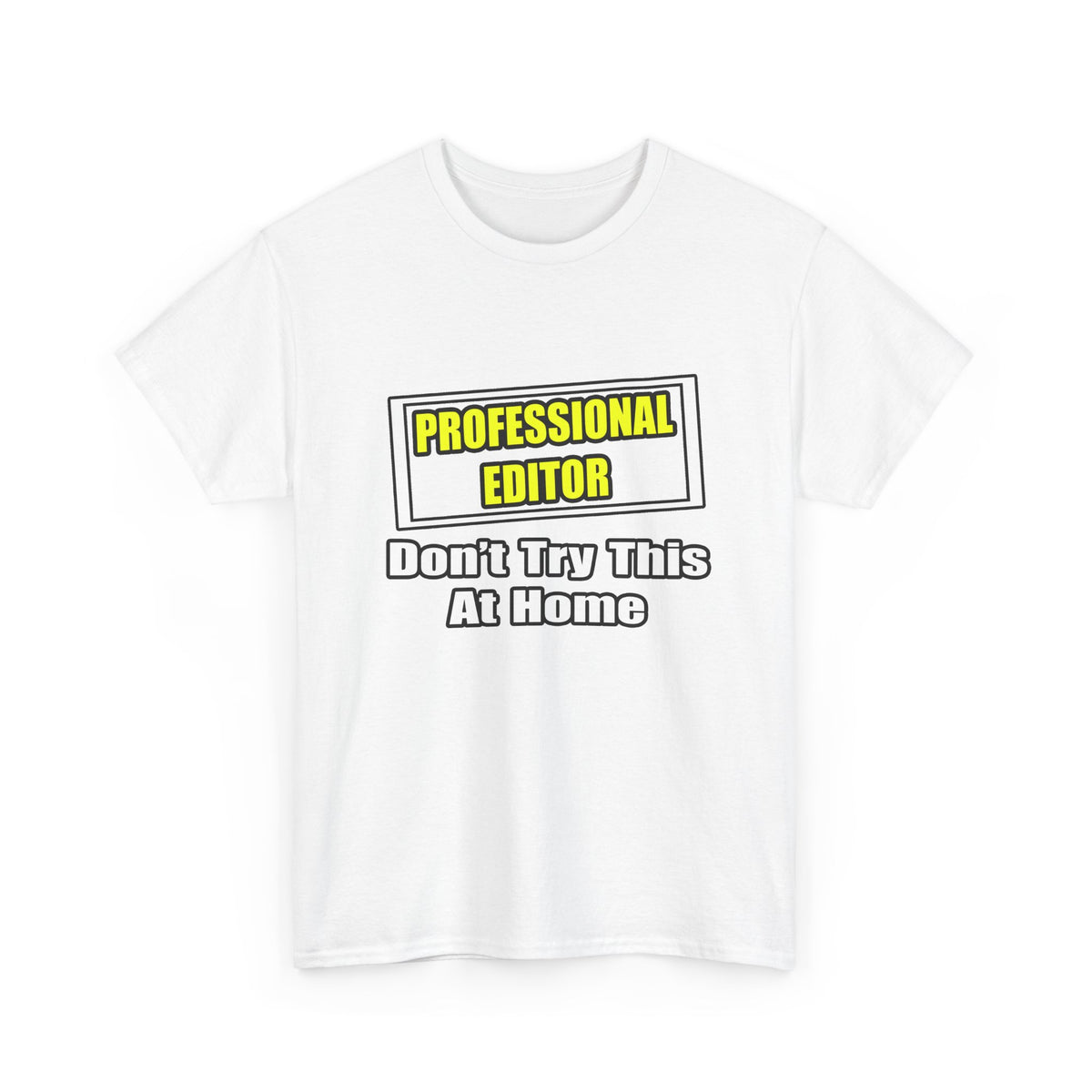 Professional Editor...Don't Try This At Home - Unisex Heavy Cotton Tee