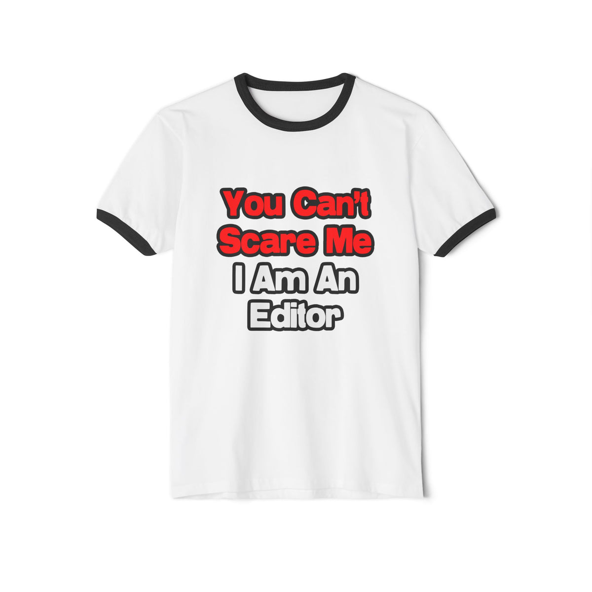 You Can't Scare Me...Editor - Unisex Cotton Ringer T-Shirt