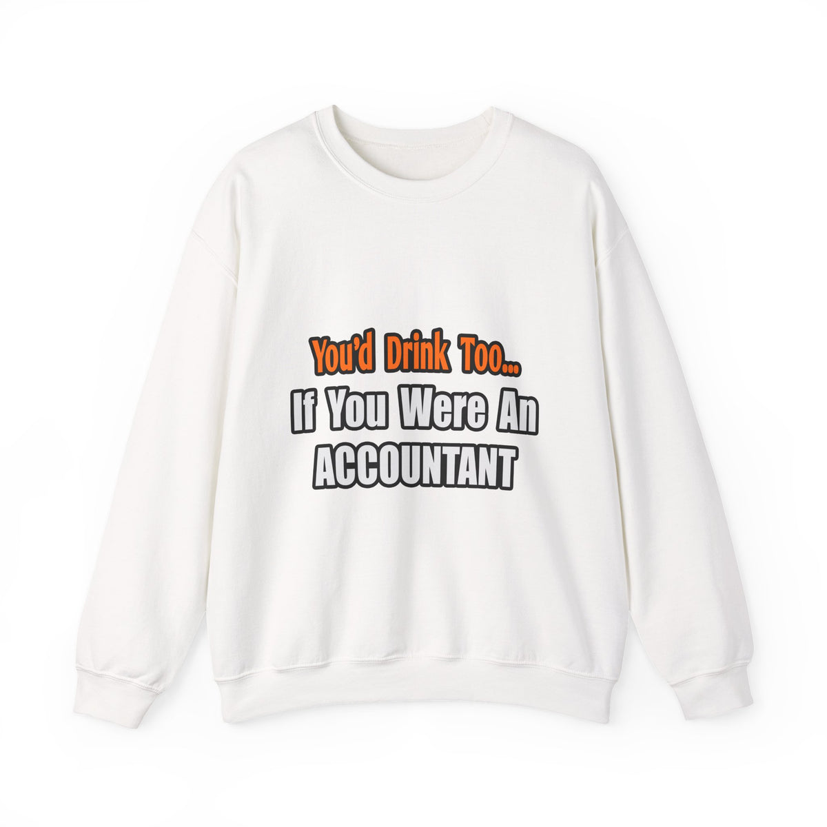 You'd Drink Too...Accountant - Unisex Heavy Blend™ Crewneck Sweatshirt