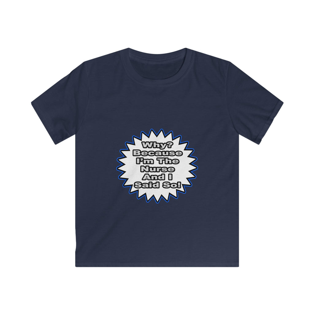 Nurse...Because I Said So - Kids Softstyle Tee