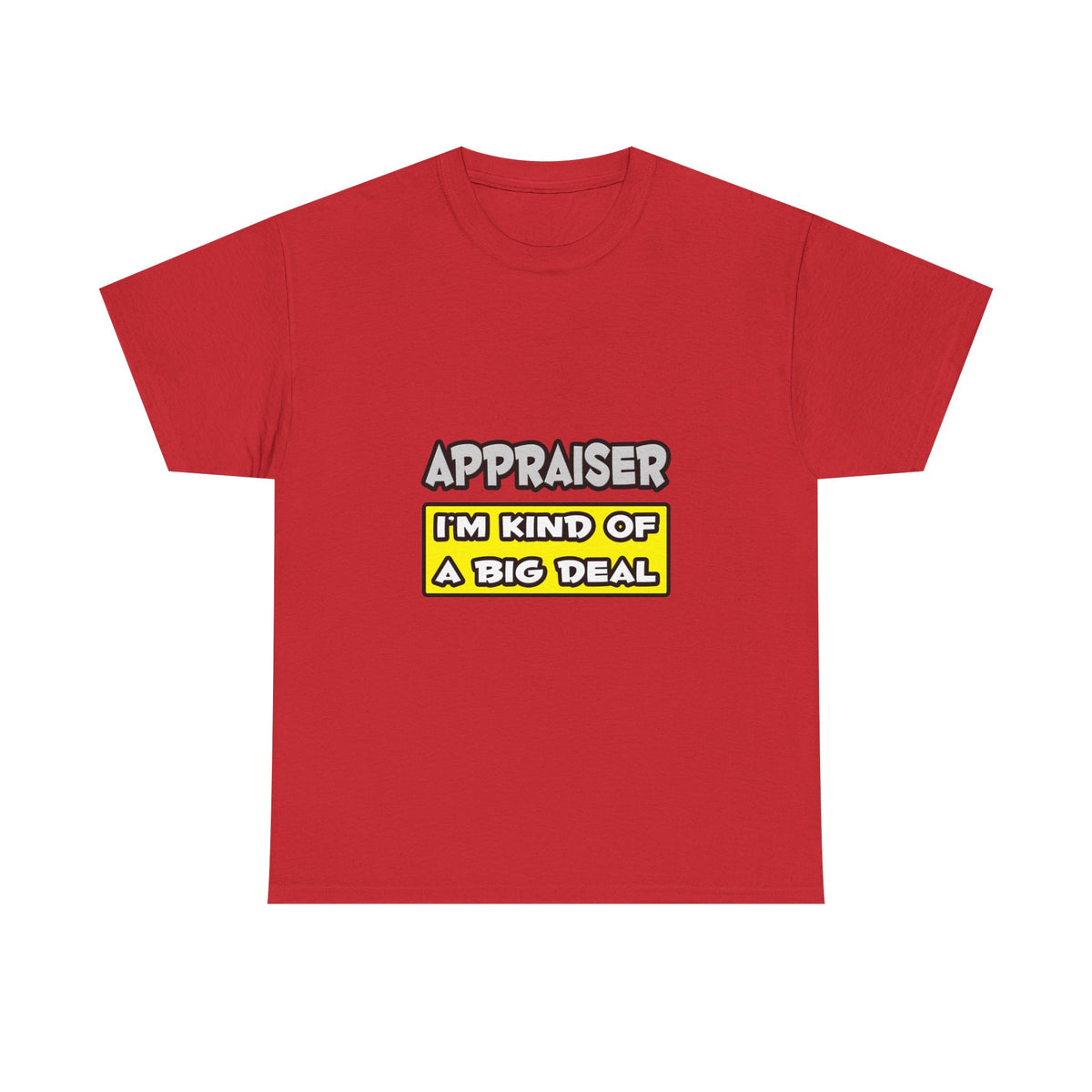 Appraiser .. I'm Kind of a Big Deal - Unisex Heavy Cotton Tee