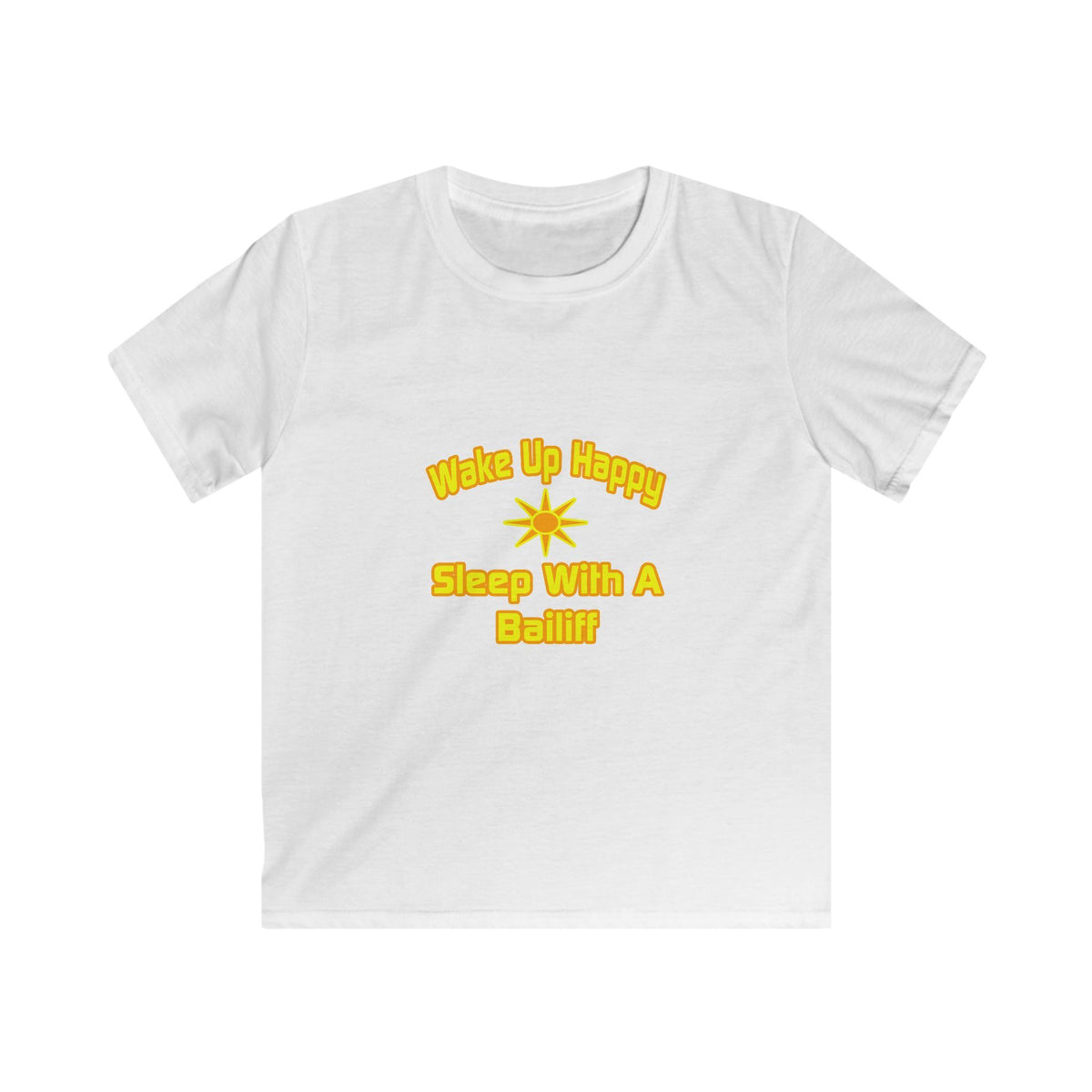 Wake Up Happy ... Sleep With a Bailiff - Kids Softstyle Tee