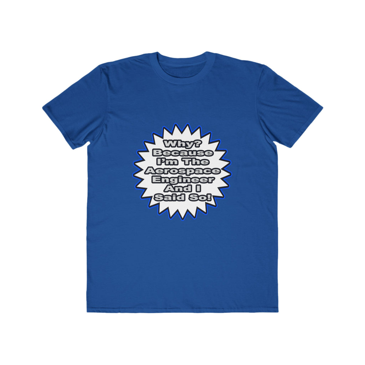 Aerospace Engineer...Because I Said So - Men's Lightweight Fashion Tee