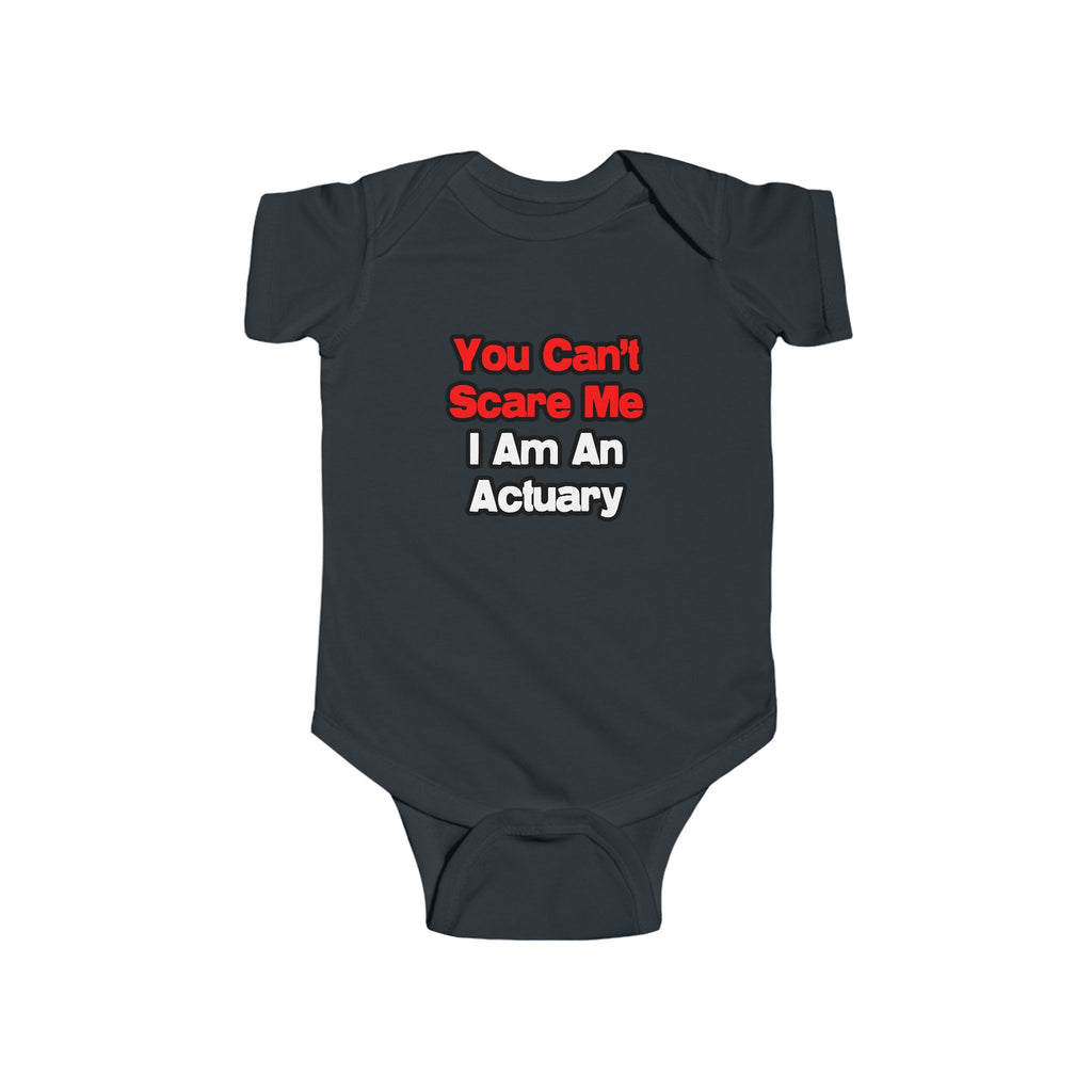 You Can't Scare Me...Actuary - Infant Fine Jersey Bodysuit