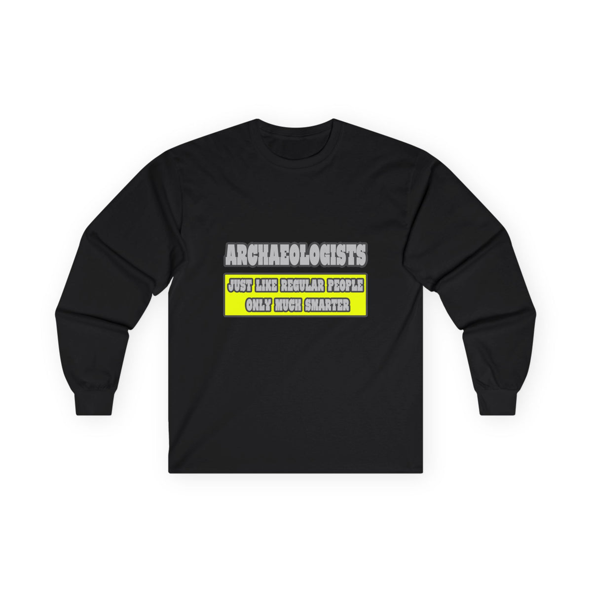 Archaeologists...Much Smarter - Unisex Ultra Cotton Long Sleeve Tee