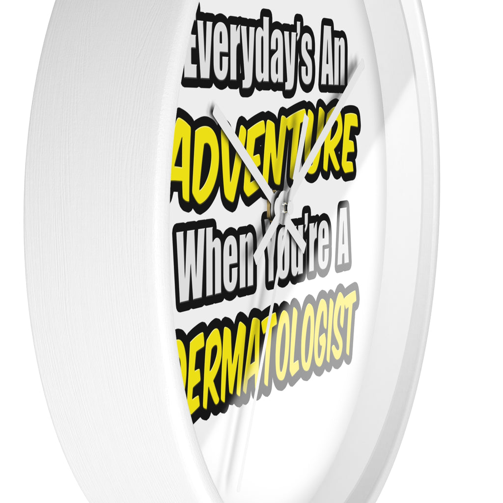 Everyday's An Adventure...Dermatologist - Wall Clock