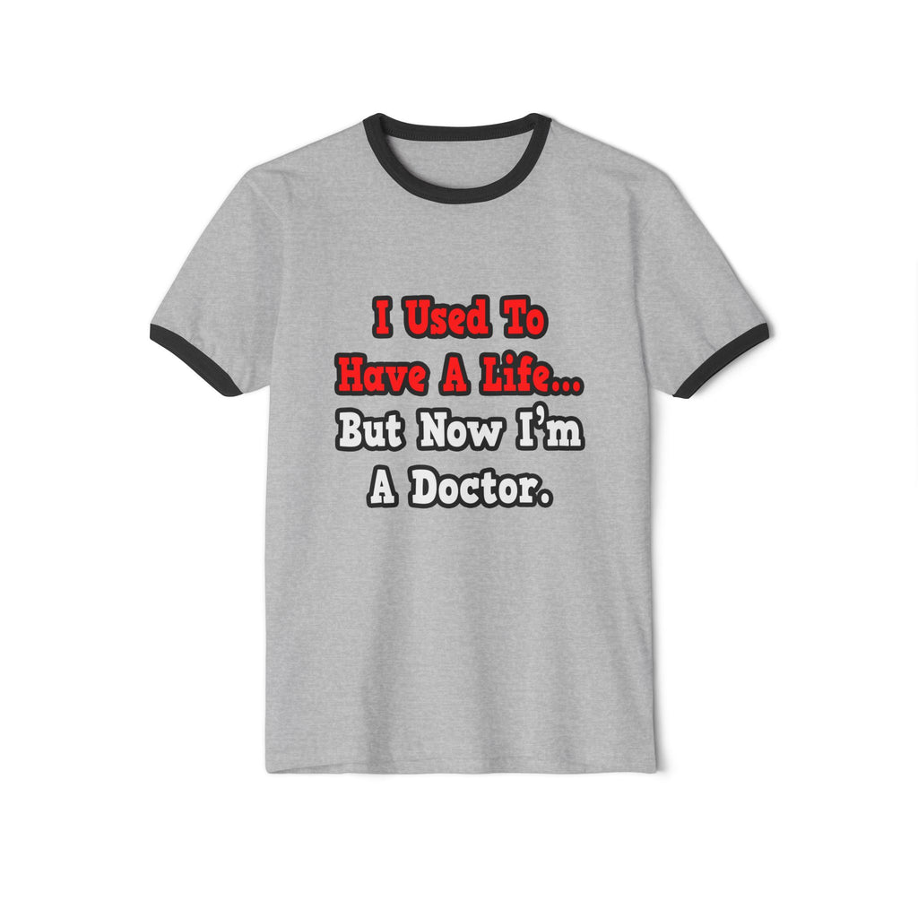 I Used to Have a Life...Doctor - Unisex Cotton Ringer T-Shirt