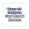 Wake Up Smarter...Sleep With an Attorney - Square Stickers