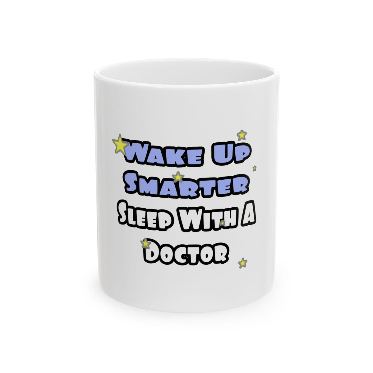 Wake Up Smarter...Sleep With a Doctor - Ceramic Mug, (11oz, 15oz)